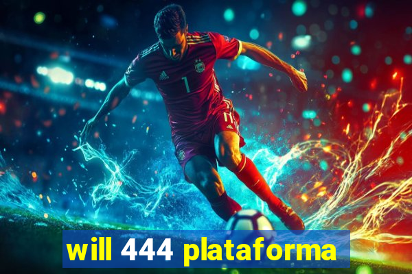 will 444 plataforma